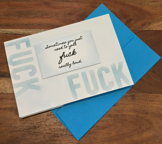 Sometimes you just need to yell f*ck really loud. (Handmade Greeting Card)