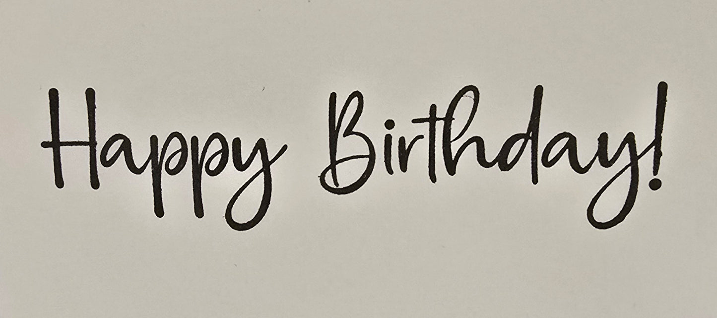 I made this card with large font so old farts like you could read it. Handmade Birthday Card