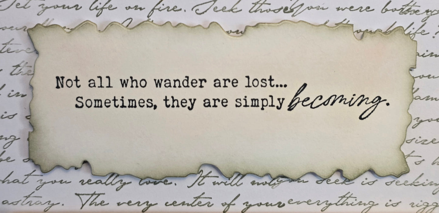 Not all who wander are lost... Sometimes, they are simply becoming. Handmade Greeting Card