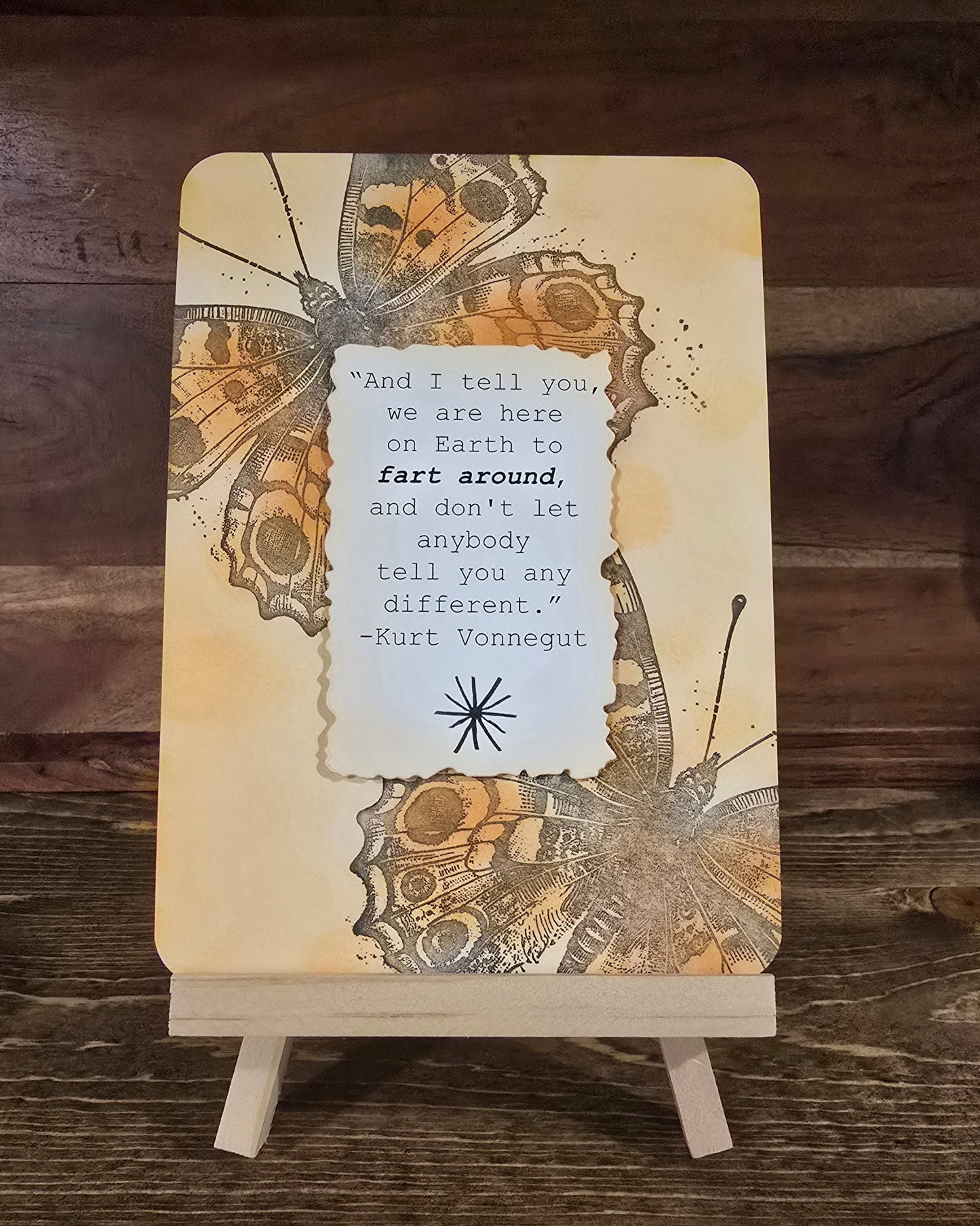 "...we are here on Earth to fart around..." Kurt Vonnegut Single Sided 5"x7" Desktop Decor