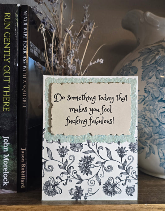 Do something today that makes you feel f*cking fabulous! (Handmade Greeting Card)