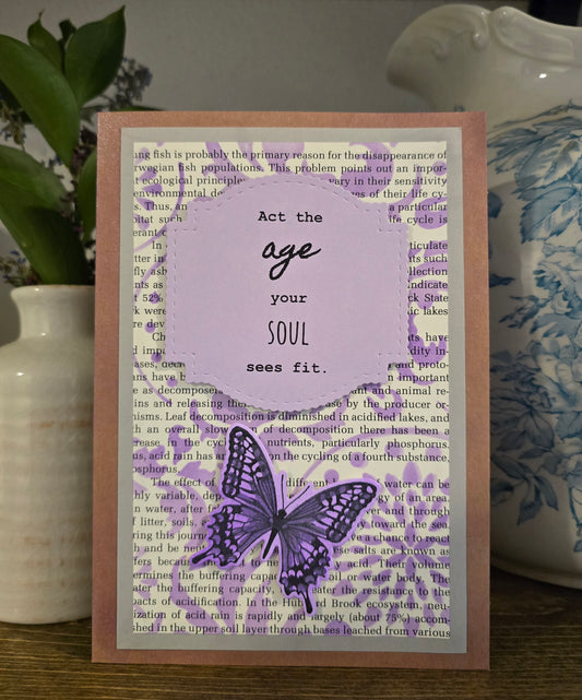 Act the age your soul sees fit. (Handmade Greeting Card)