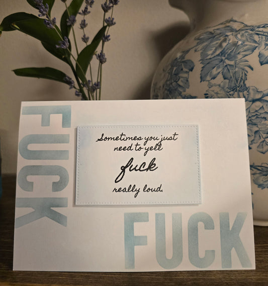 Sometimes you just need to yell f*ck really loud. (Handmade Greeting Card)