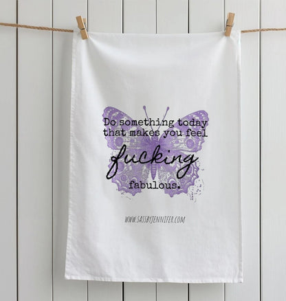 Do something today that makes you feel fucking fabulous - Tea Towel