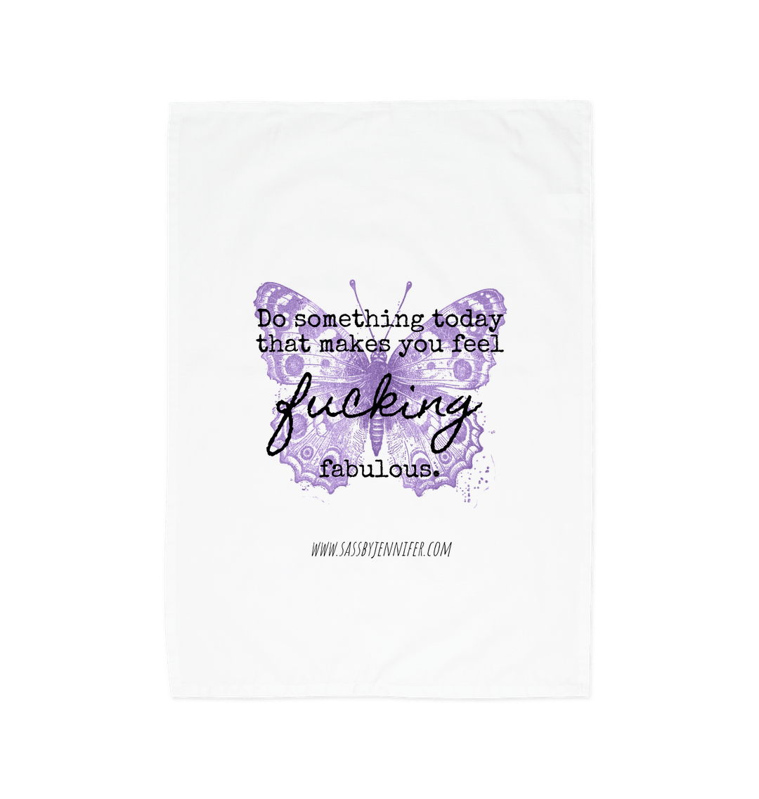 White Do something today that makes you feel fucking fabulous - Tea Towel