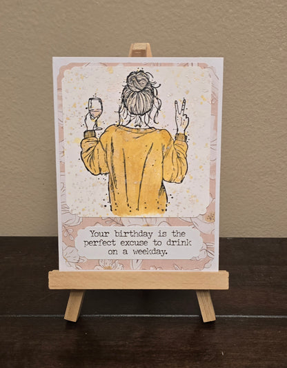 "Your birthday is the perfect excuse to drink on a weekday." Handmade Greeting Card