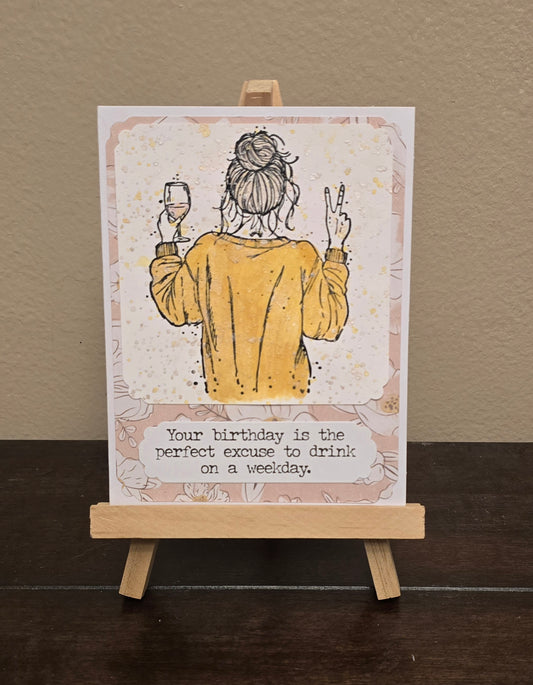 "Your birthday is the perfect excuse to drink on a weekday." Handmade Greeting Card