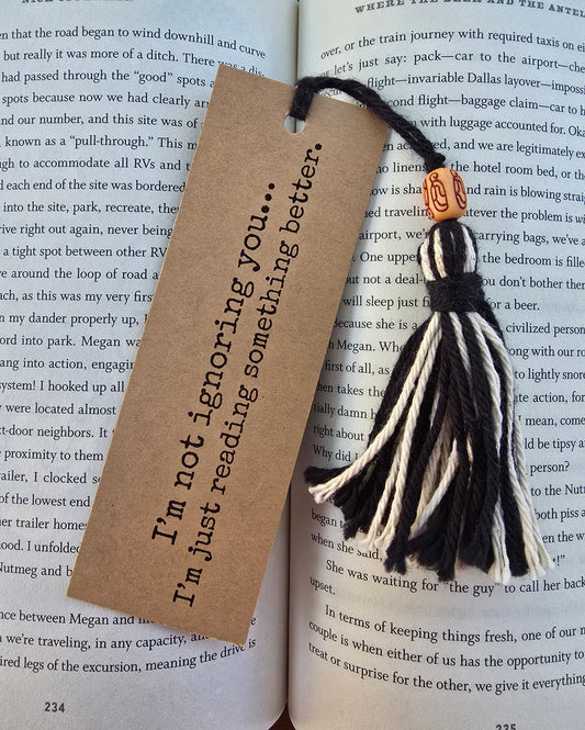 "I'm not ignoring you... I'm just reading something better." Bookmark