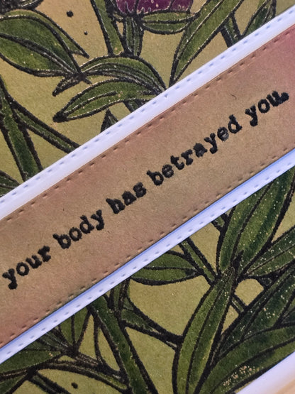 "I'm sorry your body has betrayed you. Get better quick. We've got shit to do!" Handmade Get Well Card
