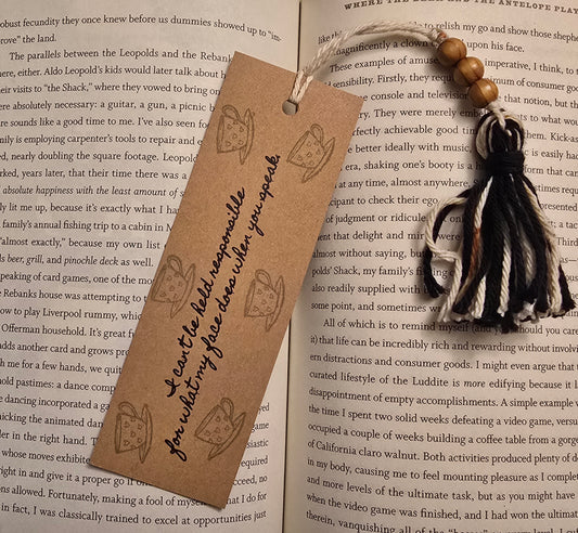 "I can't be held responsible for what my face does when you speak." Bookmark