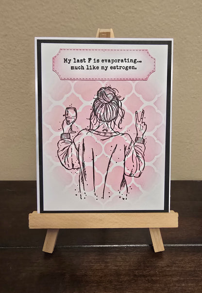 "My last F is evaporating... much like my estrogen." Handmade Greeting Card