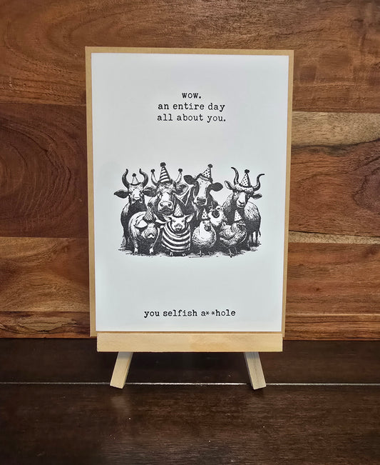 wow. an entire day all about you. you selfish a**hole (party animals from the funny farm) - Handmade Birthday Card