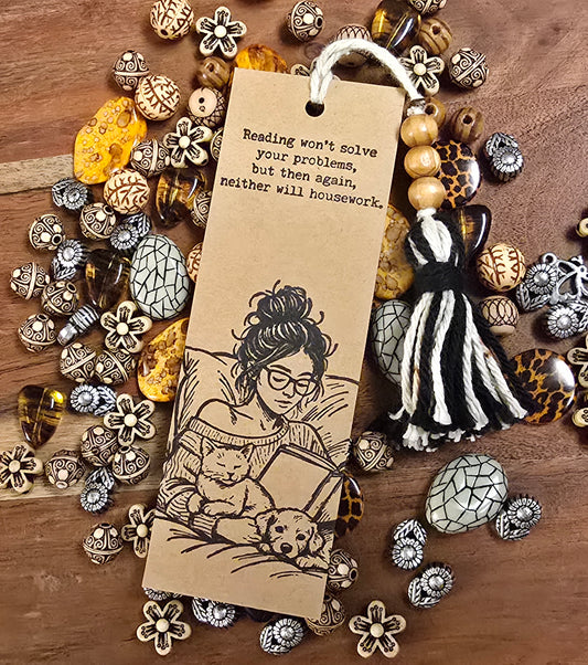 "Reading won't solve your problems, but then again, neither will housework." Bookmark