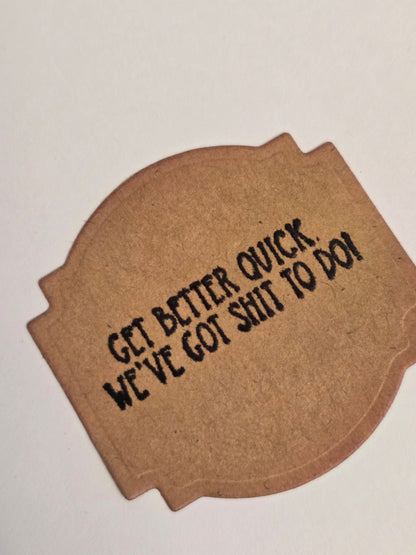"I'm sorry your body has betrayed you. Get better quick. We've got shit to do!" Handmade Get Well Card